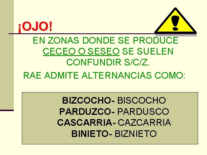 ¡OJO! EN ZONAS DONDE SE PRODUCE CECEO O SESEO SE SUELEN CONFUNDIR S/C/Z. RAE