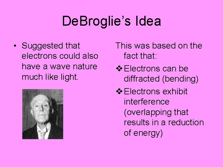 De. Broglie’s Idea • Suggested that electrons could also have a wave nature much