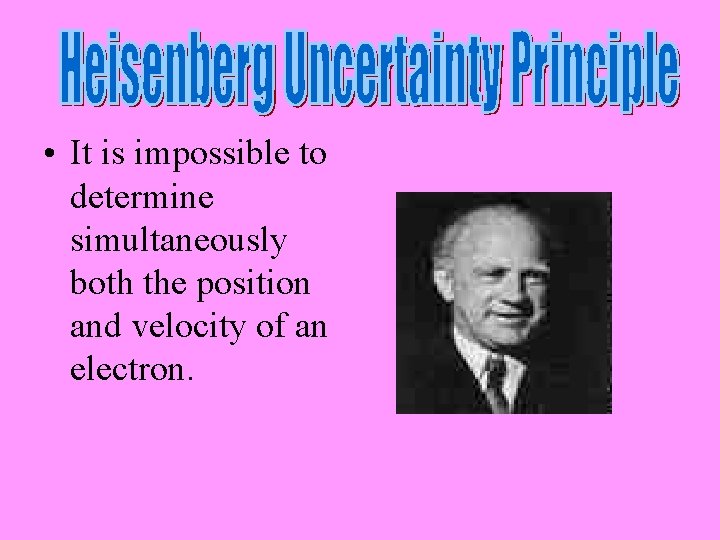  • It is impossible to determine simultaneously both the position and velocity of