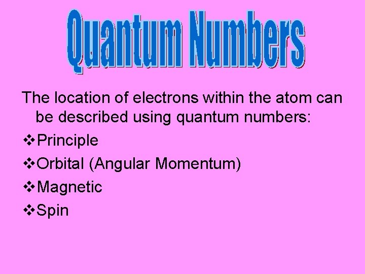 The location of electrons within the atom can be described using quantum numbers: v.