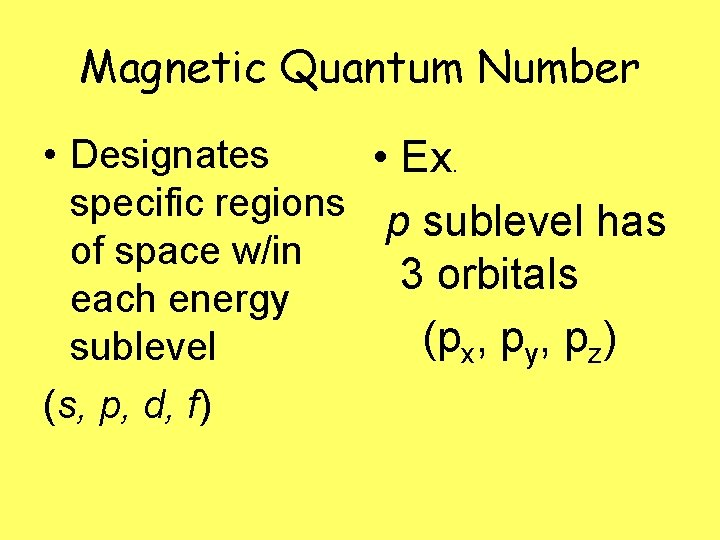 Magnetic Quantum Number • Designates • Ex. specific regions p sublevel has of space