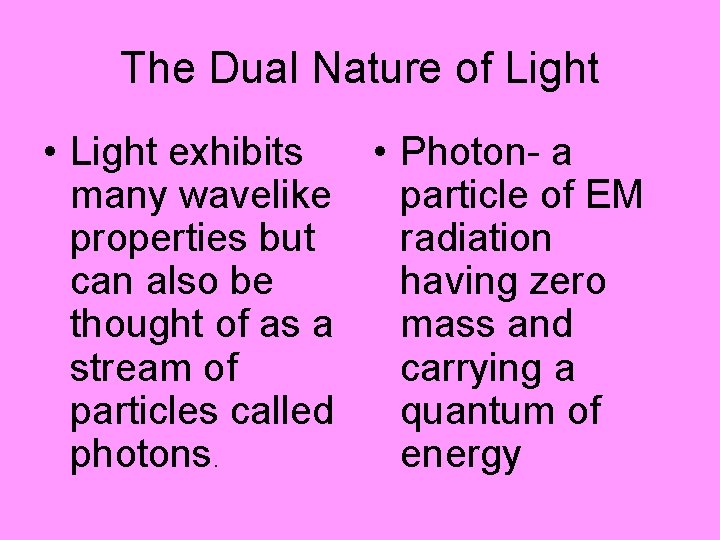 The Dual Nature of Light • Light exhibits • Photon- a many wavelike particle