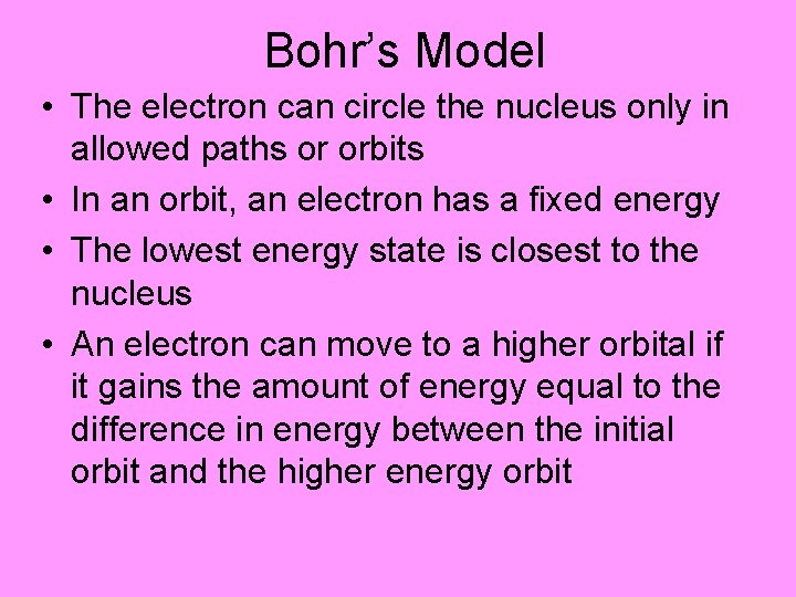 Bohr’s Model • The electron can circle the nucleus only in allowed paths or