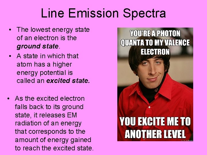 Line Emission Spectra • The lowest energy state of an electron is the ground