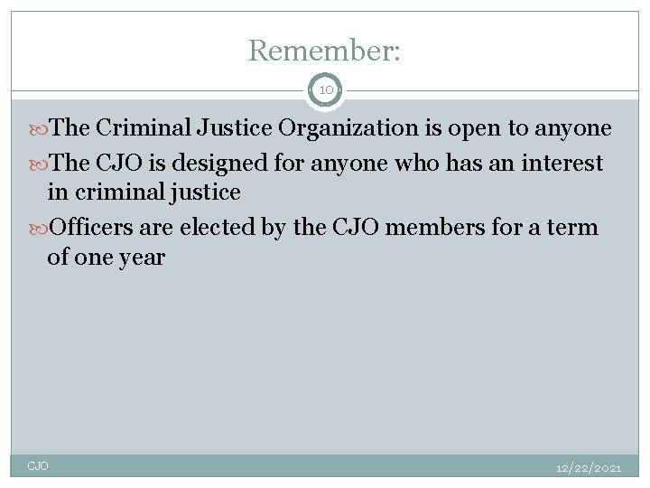 Remember: 10 The Criminal Justice Organization is open to anyone The CJO is designed