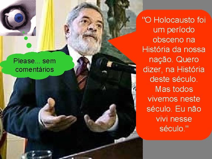 Please. . . sem comentários "O Holocausto foi um período obsceno na História da