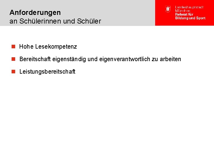 Anforderungen an Schülerinnen und Schüler n Hohe Lesekompetenz n Bereitschaft eigenständig und eigenverantwortlich zu