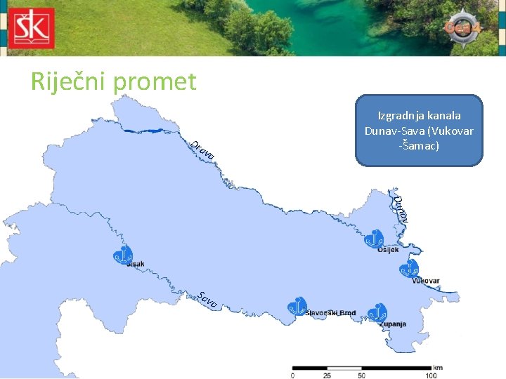 Riječni promet Dr av a Sisak, Vukovar Izgradnja Slavonski – najveća kanala Brod, Osijek