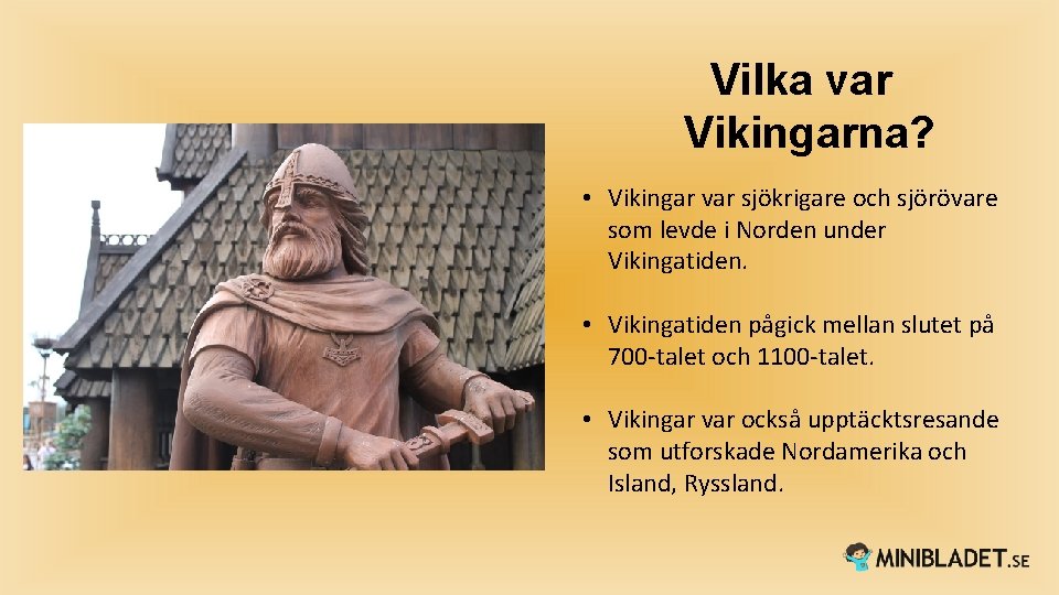 Vilka var Vikingarna? • Vikingar var sjökrigare och sjörövare som levde i Norden under