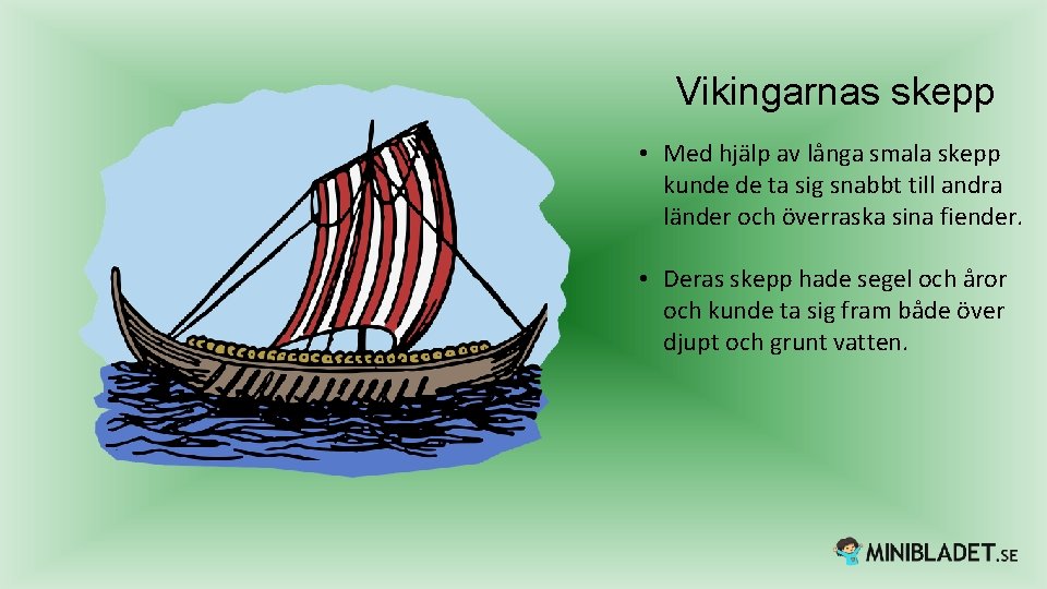 Vikingarnas skepp • Med hjälp av långa smala skepp kunde de ta sig snabbt