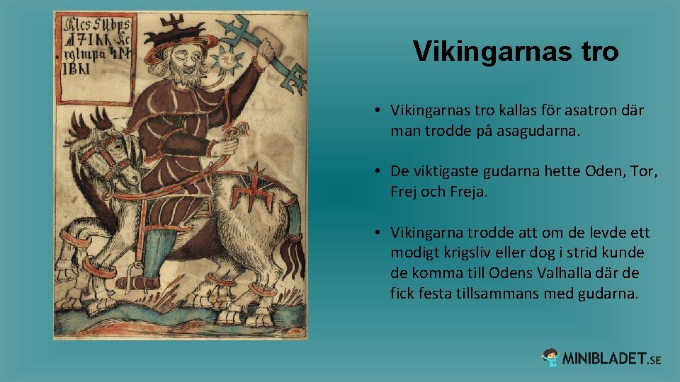 Vikingarnas tro • Vikingarnas tro kallas för asatron där man trodde på asagudarna. •
