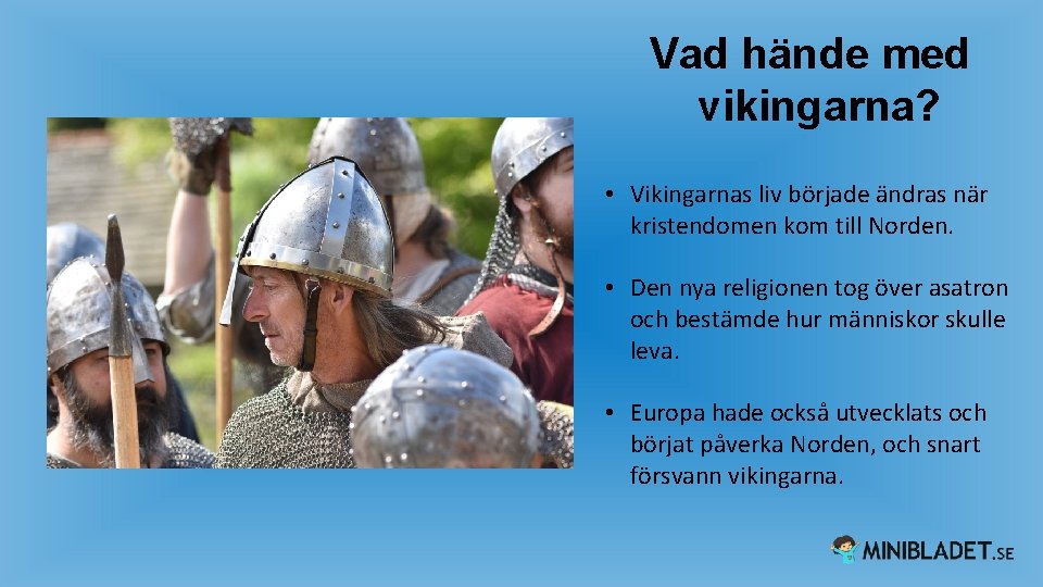 Vad hände med vikingarna? • Vikingarnas liv började ändras när kristendomen kom till Norden.