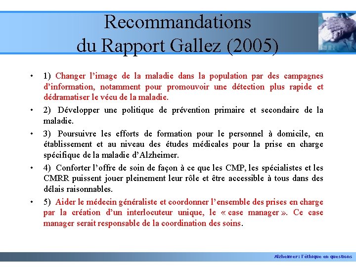 Recommandations du Rapport Gallez (2005) • • • 1) Changer l’image de la maladie