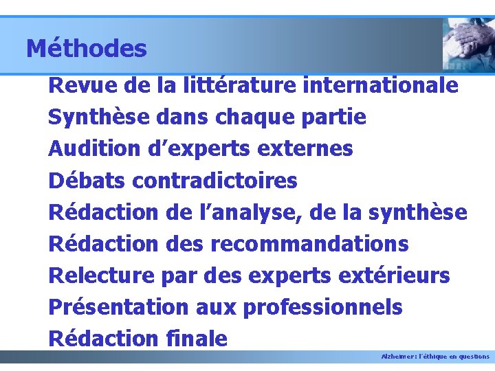 Méthodes Revue de la littérature internationale Synthèse dans chaque partie Audition d’experts externes Débats