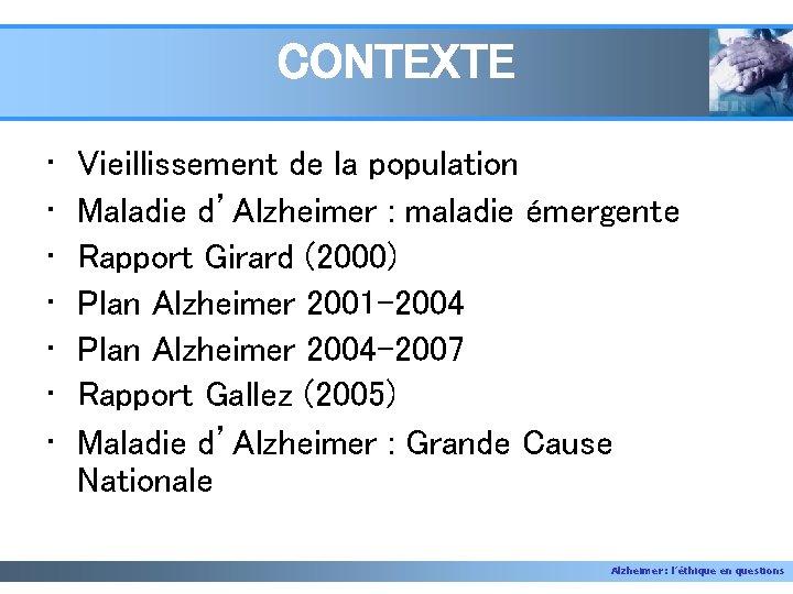 CONTEXTE • • Vieillissement de la population Maladie d’Alzheimer : maladie émergente Rapport Girard