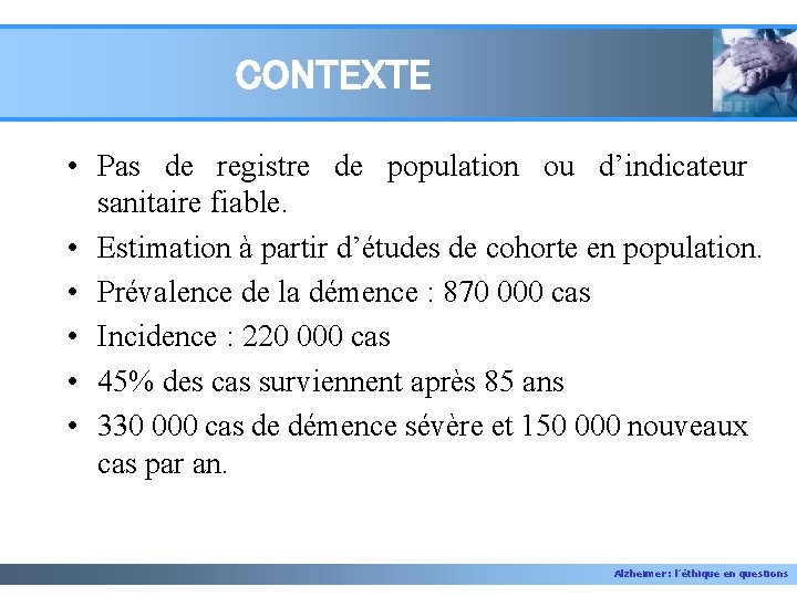 CONTEXTE • Pas de registre de population ou d’indicateur sanitaire fiable. • Estimation à