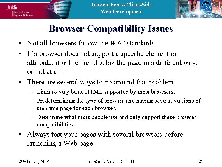 Introduction to Client-Side Web Development Browser Compatibility Issues • Not all browsers follow the