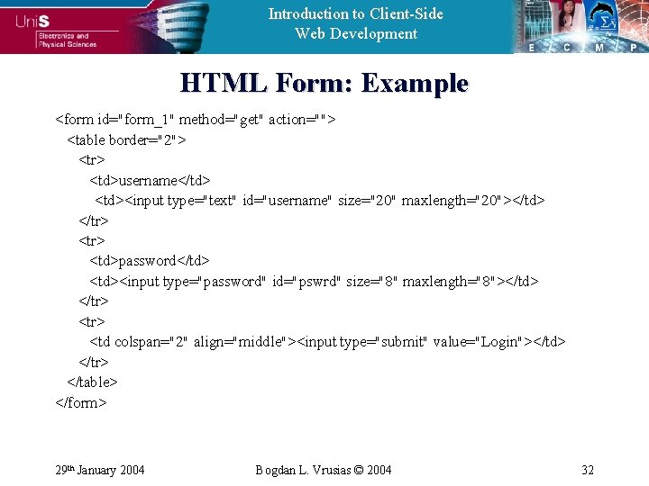 Introduction to Client-Side Web Development HTML Form: Example <form id="form_1" method="get" action=""> <table border="2">