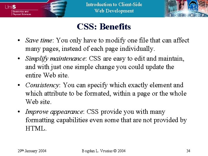 Introduction to Client-Side Web Development CSS: Benefits • Save time: You only have to