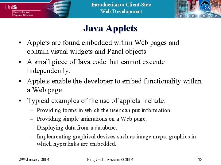 Introduction to Client-Side Web Development Java Applets • Applets are found embedded within Web