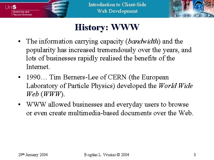 Introduction to Client-Side Web Development History: WWW • The information carrying capacity (bandwidth) and