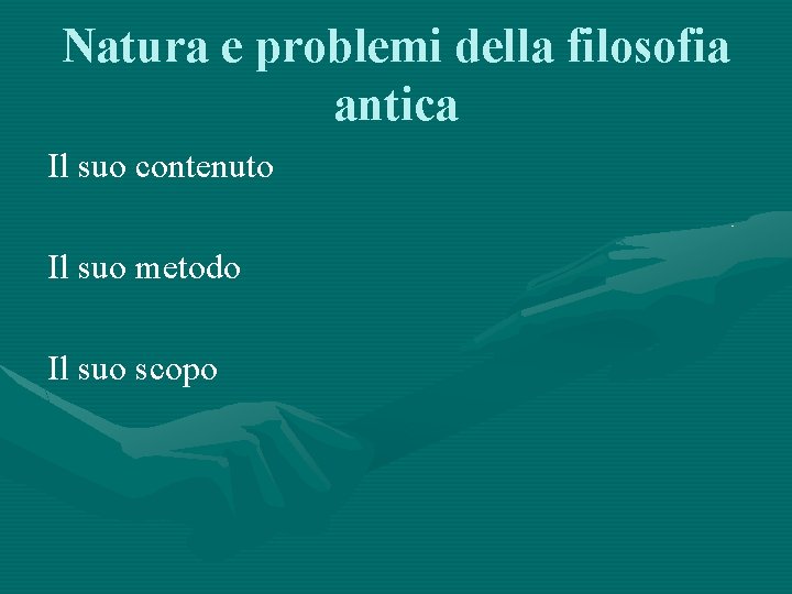 Natura e problemi della filosofia antica Il suo contenuto Il suo metodo Il suo