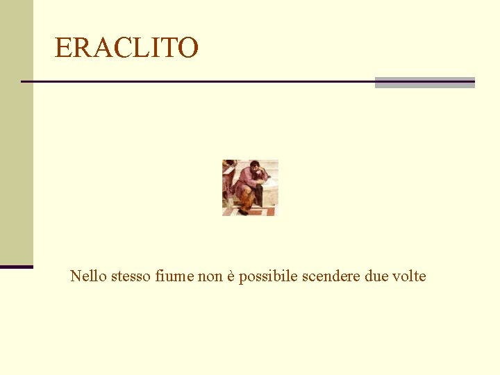 ERACLITO Nello stesso fiume non è possibile scendere due volte 