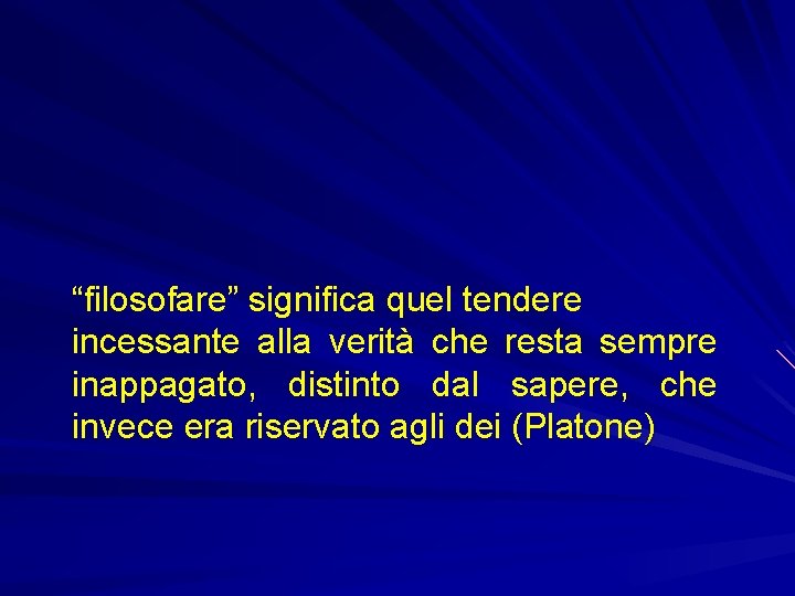 “filosofare” significa quel tendere incessante alla verità che resta sempre inappagato, distinto dal sapere,