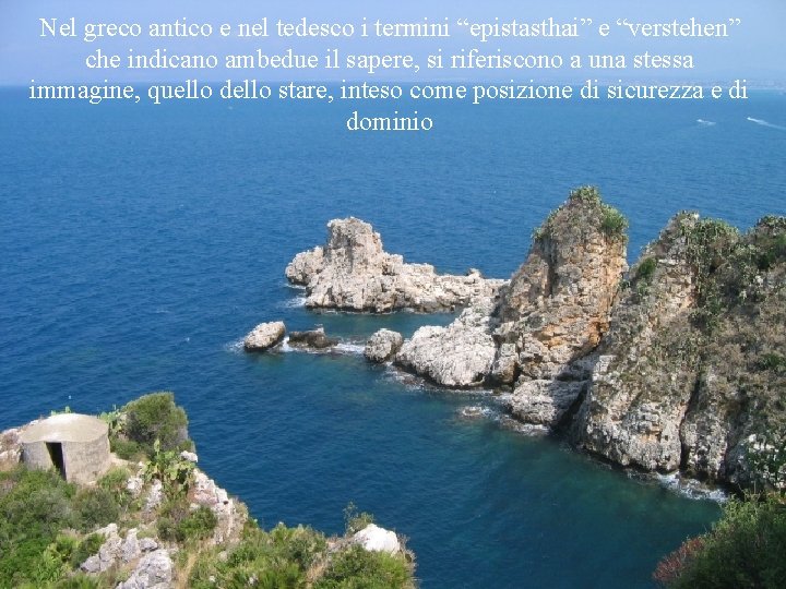 Nel greco antico e nel tedesco i termini “epistasthai” e “verstehen” che indicano ambedue