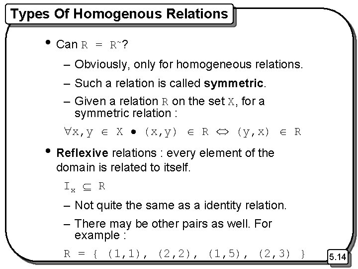 Types Of Homogenous Relations • Can R = R ~? – Obviously, only for