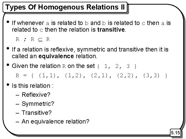 Types Of Homogenous Relations II • If whenever a is related to b and