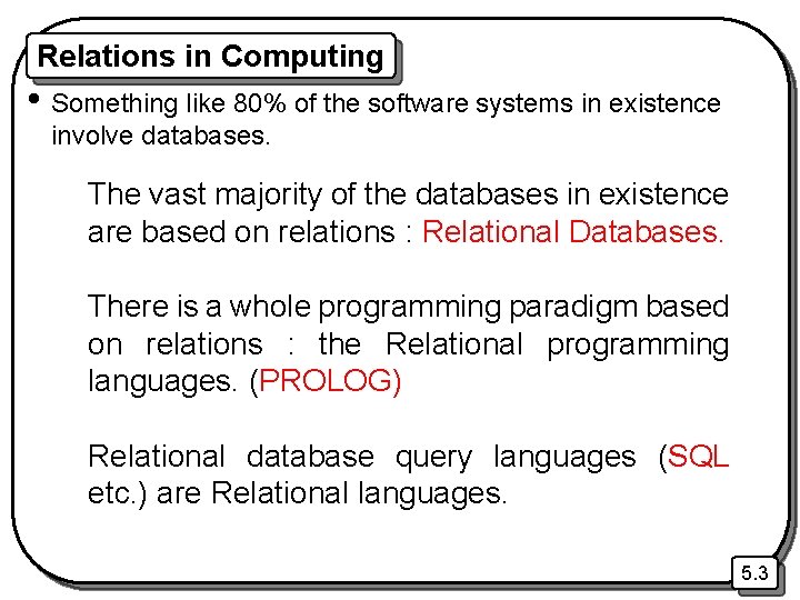 Relations in Computing • Something like 80% of the software systems in existence involve