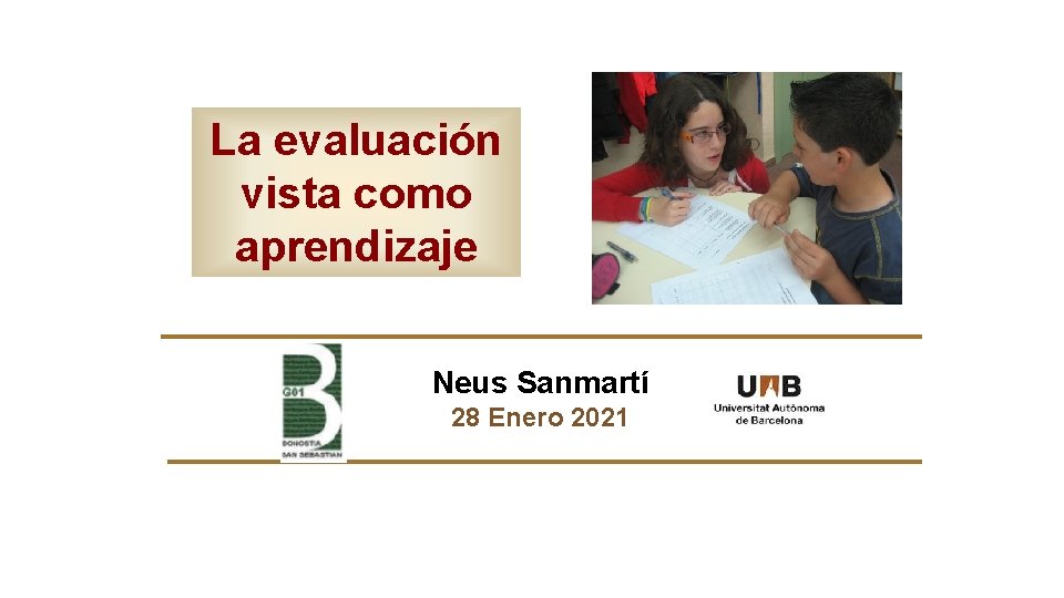 La evaluación vista como aprendizaje Neus Sanmartí 28 Enero 2021 