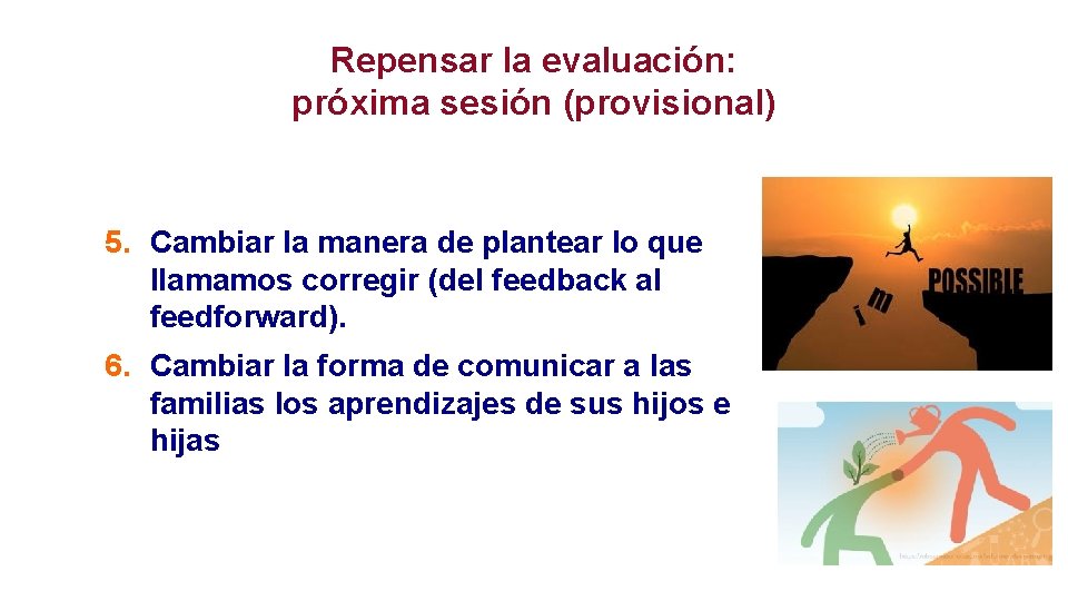 Repensar la evaluación: próxima sesión (provisional) 5. Cambiar la manera de plantear lo que
