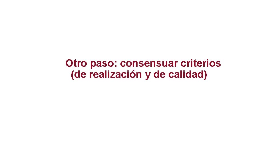 Otro paso: consensuar criterios (de realización y de calidad) 