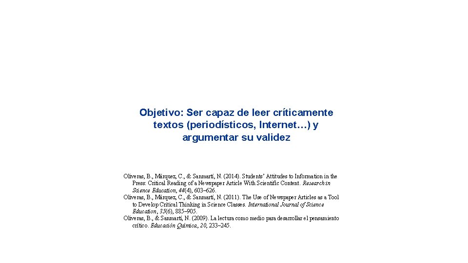 Objetivo: Ser capaz de leer críticamente textos (periodísticos, Internet…) y argumentar su validez Oliveras,