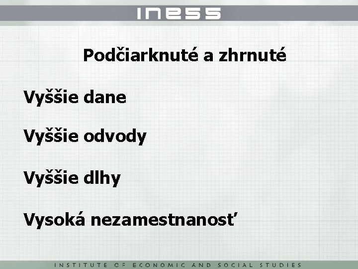 Podčiarknuté a zhrnuté Vyššie dane Vyššie odvody Vyššie dlhy Vysoká nezamestnanosť 