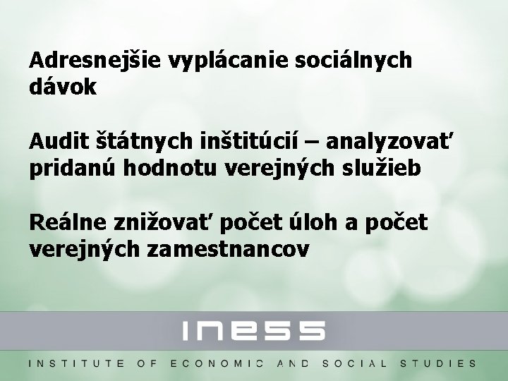 Adresnejšie vyplácanie sociálnych dávok Audit štátnych inštitúcií – analyzovať pridanú hodnotu verejných služieb Reálne