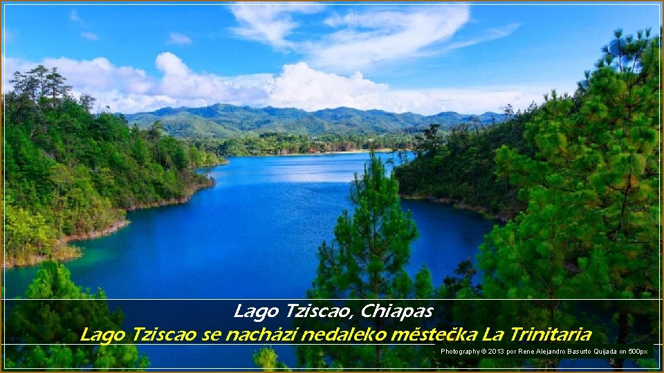 Lago Tziscao, Chiapas Lago Tziscao se nachází nedaleko městečka La Trinitaria Photography © 2013