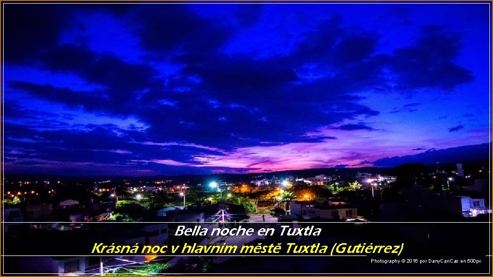 Bella noche en Tuxtla Krásná noc v hlavním městě Tuxtla (Gutiérrez) Photography © 2016