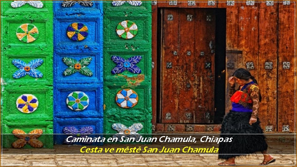 Caminata en San Juan Chamula, Chiapas Cesta ve městě San Juan Chamula 