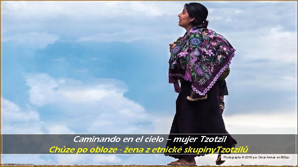 Caminando en el cielo – mujer Tzotzil Chůze po obloze - žena z etnické