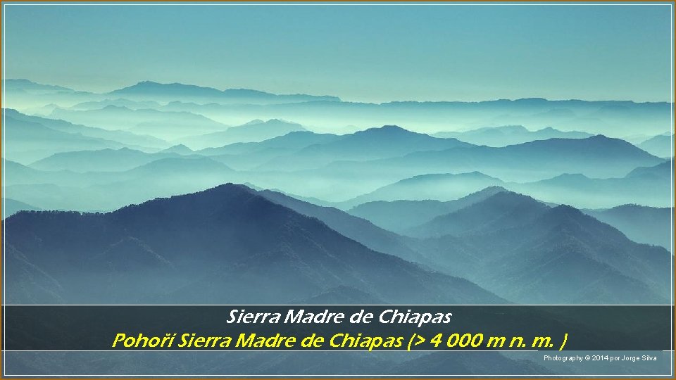 Sierra Madre de Chiapas Pohoří Sierra Madre de Chiapas (> 4 000 m n.