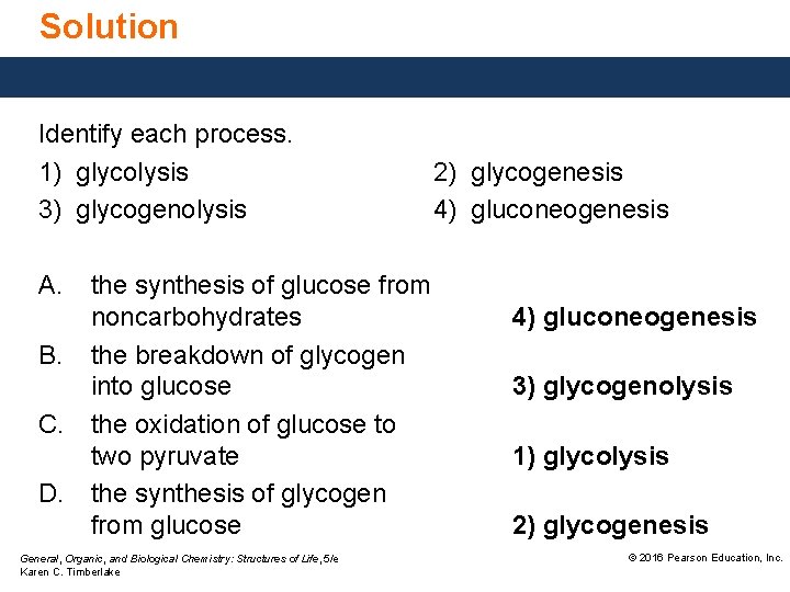 Solution Identify each process. 1) glycolysis 3) glycogenolysis 2) glycogenesis 4) gluconeogenesis A. the