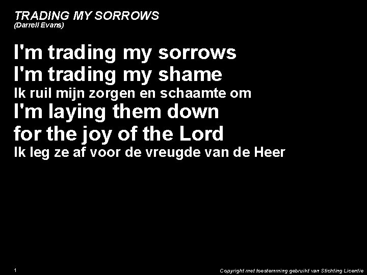 TRADING MY SORROWS (Darrell Evans) I'm trading my sorrows I'm trading my shame Ik