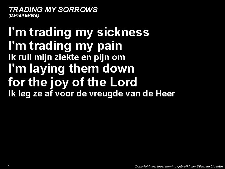 TRADING MY SORROWS (Darrell Evans) I'm trading my sickness I'm trading my pain Ik