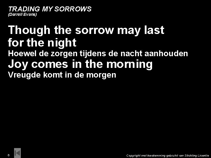 TRADING MY SORROWS (Darrell Evans) Though the sorrow may last for the night Hoewel