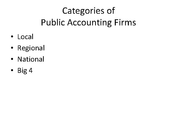 Categories of Public Accounting Firms • • Local Regional National Big 4 