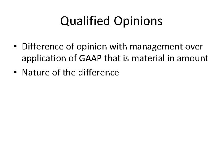 Qualified Opinions • Difference of opinion with management over application of GAAP that is