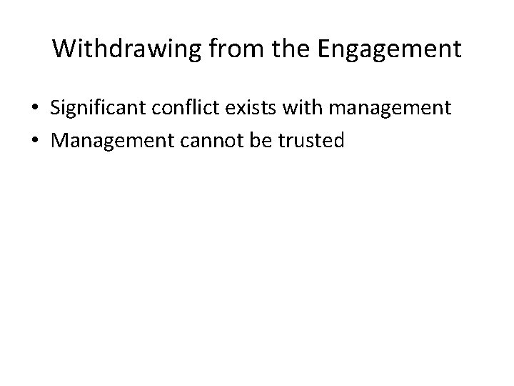 Withdrawing from the Engagement • Significant conflict exists with management • Management cannot be